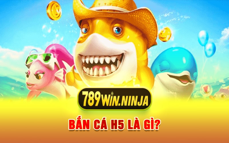 Bắn Cá H5 Là Gì?