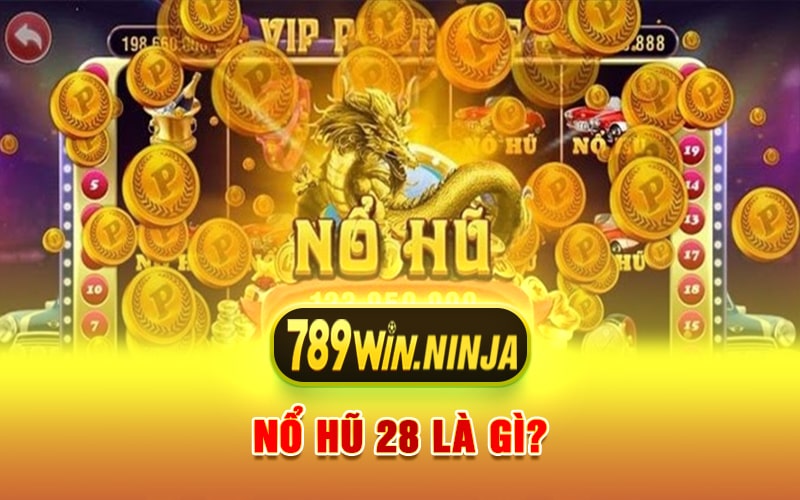 Nổ Hũ 28 Là Gì?