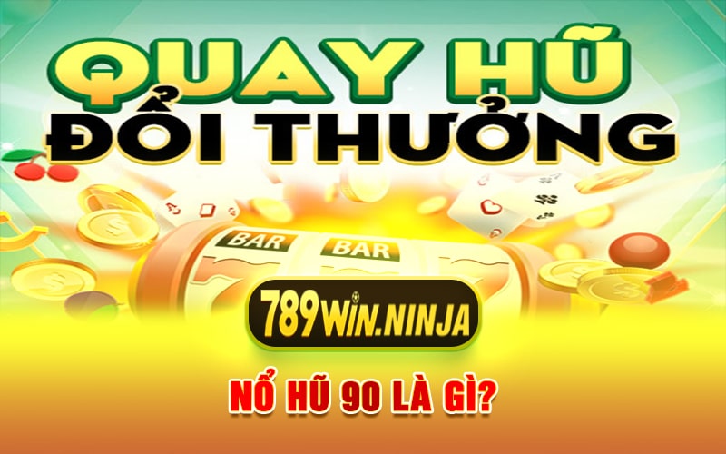 Nổ Hũ 90 Là Gì?