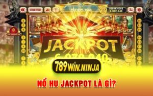 Nổ Hu Jackpot Là Gì?